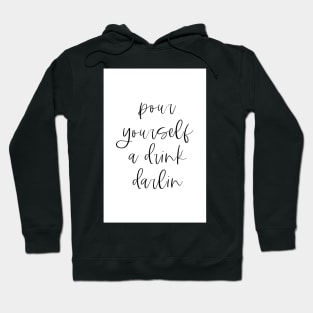 Pour yourself a drink darling Hoodie